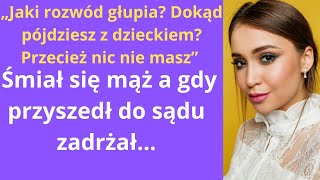 „Jaki rozwód głupia Dokąd pójdziesz z dzieckiem Przecież nic nie masz” – śmiał się mąż A gdy [upl. by Orella911]