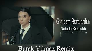 Nahide Babashli  Gidicem Buralardan  Burak Yılmaz Remix [upl. by Lowis]