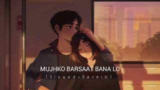 Mujhko Barsaat Bana Lo SlowedReverb  Armaan Malik  Bollywood Lofi  Lyrics  🥀Love Song🥀  Slo [upl. by Leuqim]