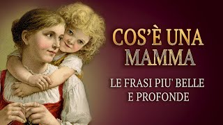 Cos’è una mamma Le più belle Frasi da dedicare alla mamma per dirle ti amo [upl. by Geno]