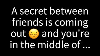 💌A confidential matter among friends is surfacing and you find yourself in the midst of [upl. by Hafeenah]