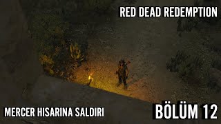 MERCER HİSARINA SALDIRI  RED DEAD REDEMPTİON  TÜRKÇE BÖLÜM 12 [upl. by Armilda]