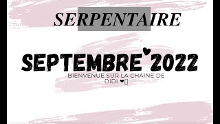 ⛎ SERPENTAIRE SEPTEMBRE 2022 CEST ELLELUI PLANIFICATION DU BONHEUR SANS PASSER A LACTION RECUP [upl. by Kwei]