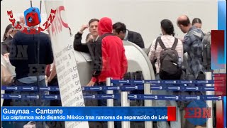 💥GUAYNAA DEJA MÉXICO SOLO EN MEDIO DE RUMORES DE SEPARACIÓN DE LELE PONS 😱🥹  Paparazzi 📸 [upl. by Sheryle]