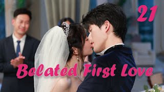 【ENG SUB】Episode 21丨Belated First Love丨Chi Dao De Chu Lian丨迟到的初恋 [upl. by Jayson]