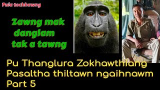 Pu Thanglura Zokhawthiang Pasaltha thiltawn ngaihnawm Part  5 Zawng danglam tak a tawng tlat mai [upl. by Kelam460]