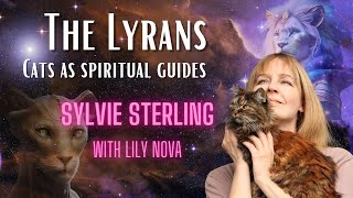 The Lyran Connection  Cats Are Spiritual Guides with Sylvie Sterling [upl. by Akisey]