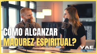 Cómo alcanzar madurez espiritual  VAE Podcast [upl. by Berlyn]