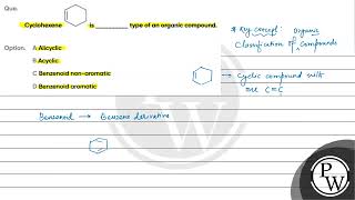 Que Cyclohexene is type of an organic compound Option A Alicyclic B Acyclic C Benzenoid non [upl. by Ahseat]