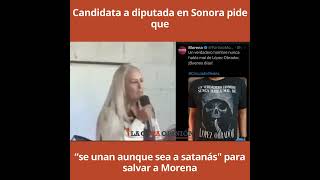 Candidata a diputada en Sonora pide que “se unan aunque sea a satanásquot para salvar a Morena [upl. by Kenric785]