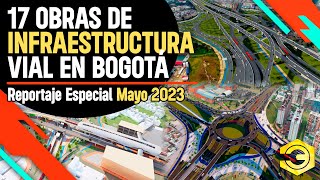 17 Obras de Infraestructura Vial que se Construyen en Bogotá  Reportaje Especial Mayo de 2023 [upl. by Dunaville]