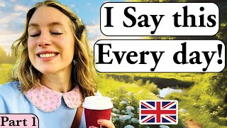 I say this EVERY day PART 1   Daily English  British English  British accent Modern RP [upl. by Ainig]