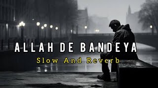 Allah De Bandeya  Slow amp Reverb  Bpraak  Jani  Wasi Lofi [upl. by Saphra586]