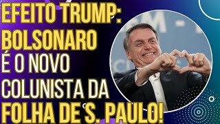 EFEITO TRUMP Bolsonaro é o novo colunista da Folha de S Paulo e a esquerda surta [upl. by Niela519]