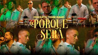 CHIQUITO TEAM BAND  PORQUE SERÁ SESSION LIVE 2024  A NUESTRO ESTILO [upl. by Lyret98]