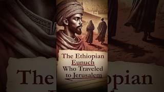 The Ethiopian Eunuch Who Traveled to Jerusalem [upl. by Ertsevlis]