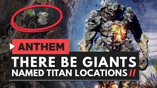 ANTHEM  Event Quest There Be Giants  Named Titan Locations Guide [upl. by Arianna]