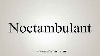 How To Say Noctambulant [upl. by Yggam]