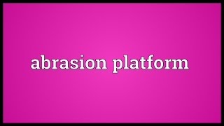 Abrasion platform Meaning [upl. by Elleryt]