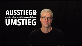 AUSSTIEGUMSTIEG  Wir werden Gebetshausmissionare [upl. by Fredela]