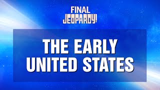 Final Jeopardy The Early United States  JEOPARDY [upl. by Madlen]