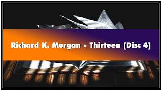 Richard K Morgan Thirteen Disc 4 Audiobook [upl. by Cathrin330]