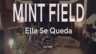 Mint Field  Ella Se Queda Tapetown Sessions [upl. by Roman]