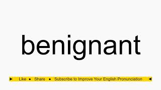 How to pronounce benignant [upl. by Neeuq]