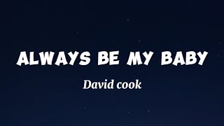 Always Be My Baby  David Cook  Lyrics [upl. by Delwin271]