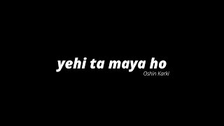 Oshin Karki  yehi ta maya ho Lyrics ft  SavageLyrics  Kurebasechu [upl. by Vasilis]