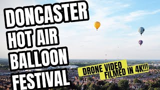 Doncaster Hot Air Balloon Festival DRONE VIDEO FILMED IN 4K [upl. by Tenn]