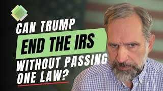 Can Donald Trump End The IRS Without Passing One Law Yes Yes He Can [upl. by Erdnaed]