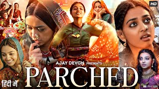 Parched Full Movie Hindi  Radhika Apte Tannishtha Chatterjee Adil Hussain Lehar  Review amp Facts [upl. by Oiludbo]