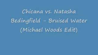 Chicane vs Natasha Bedingfield Bruised Water Michael Woods Edit [upl. by Awahsoj]