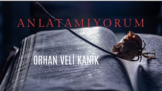 ANLATAMIYORUMOrhan Veli KANIK [upl. by Aratihc123]