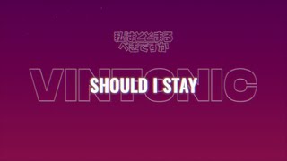 Vintonic  Should I Stay Official Lyric Video [upl. by Ittocs]