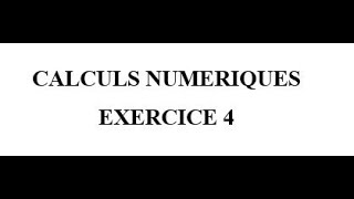 Calculs Numériques Exercice 4 [upl. by Ahsinet]