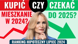 KRYZYS czy STABILIZACJA na rynku mieszkań KUPIĆ teraz czy CZEKAĆ LIPIEC 2024 ranking hipoteczny [upl. by Marcos]