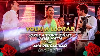 Ana Del Castillo  Jorge Antonio Oñate  Volví a Llorar  JavierMattaC [upl. by Clarette]