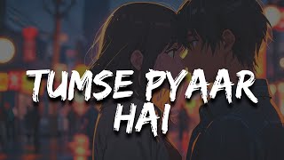 Full Song Tumse Pyaar Hai  Romantic Hindi Love Song  Lyrics Video 2024 [upl. by Ttesil]