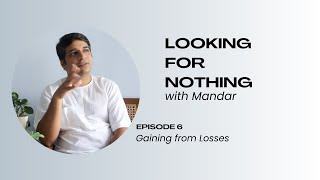 Gaining from Losses Looking for Nothing with Mandar [upl. by Hoxsie732]