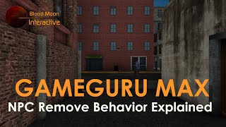 GameGuru Max Tutorial  NPC Remove Behavior Explained [upl. by Emerick973]