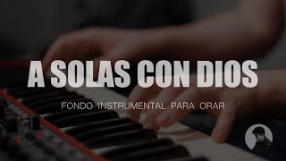 A SOLAS CON DIOS  PIANO PARA ORAR  PREDICAR  SIN ANUNCIOS [upl. by Akcinat]