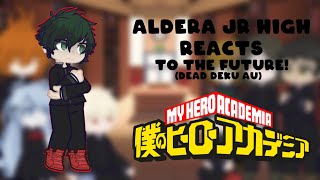 Aldera Junior High reacts to the future  Dead Deku AU  WIP  Read Desc [upl. by Neelav]