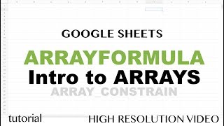 Google Sheets ARRAYFORMULA Introductions to Arrays ARRAYCONSTRAIN SORT Functions Tutorial [upl. by Gnni]