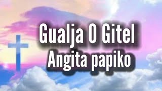 Gualja O Gitel angita papiko gospel Song lyrics [upl. by Annayek]