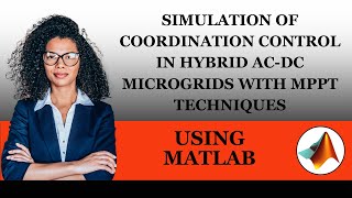 Simulation of Coordination Control in Hybrid ACDC Microgrids with MPPT Techniques Using MATLAB [upl. by Heyward114]