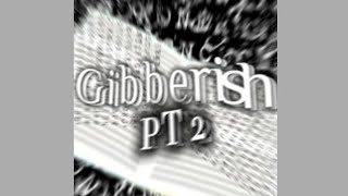 Gibberish PT 2 Super Slowed [upl. by Bill]