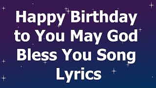 Happy Birthday to You May God Bless You Song Lyrics [upl. by Casper]