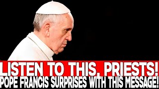 quotLISTEN TO THIS PRIESTS POPE FRANCIS SURPRISES WITH THIS MESSAGEquot [upl. by Niletac]